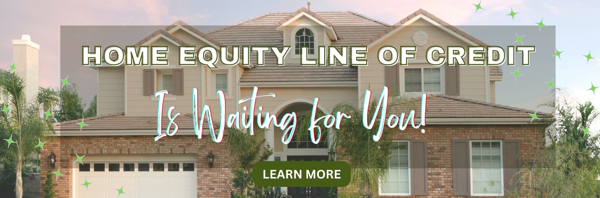 Home equity line of credit is waiting for you! Click to learn more