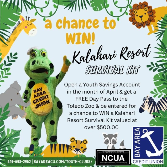 Open a Youth Savings Account in April and get a free day pass to the Toledo Zoo a be entered to win a Kalahari Survival Kit valued at over $500.